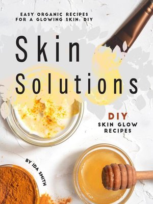 cover image of Easy Organic Recipes for a Glowing Skin; DIY Skin Solutions